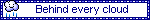 behindeverycloudblinkie1.gif